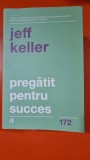 Pregatit pentru succes - Jeff Keller