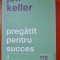 Pregatit pentru succes - Jeff Keller