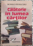 Calatorie in lumea cartilor - Romeo Pivniceru// dedicatie si semnatura autor