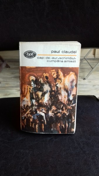 CAP DE AUR. SCHIMBUL. CUMPANA AMIEZII - PAUL CLAUDEL