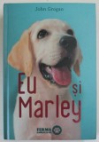 EU SI MARLEY de JOHN GROGAN , VIATA S IUBIREA ALATURI DE CEL MAI OBRAZNIC CATEL DIN LUME , 2020