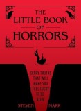 The Little Book of Horrors: Scary Truths That Will Make You Feel Lucky to Be Alive
