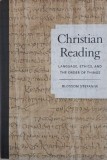 Christian Reading. Language, Ethics, and the Order of Things - Blossom Stefaniw