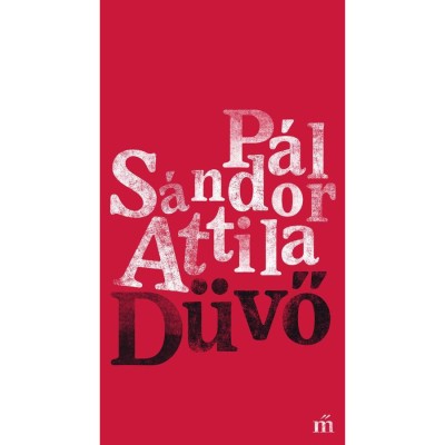 D&amp;uuml;vő - Dalok, &amp;eacute;nekek, ballad&amp;aacute;k &amp;eacute;s t&amp;aacute;ncok - P&amp;aacute;l S&amp;aacute;ndor Attila foto