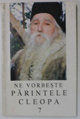 NE VORBESTE PARINTELE CLEOPA , VOLUMUL 7 , editie ingrijita de ARHIMANDRIT IOANICHIE BALAN , 1998 foto