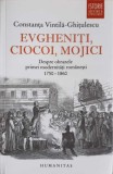 EVGHENITI, CIOCOI, MOJICI. DESPRE OBRAZELE PRIMEI MODERNITATI ROMANESTI 1750 - 1860-CONSTANTA VINTILA-GHITU-342571