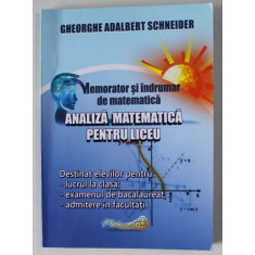 ANALIZA MATEMATICA PENTRU LICEU , MEMORATOR SI INDRUMAR DE MATEMATICA de GHEORGHE ADALBERT SCHNEIDER , 2015 , FORMAT DE BUZUNAR *