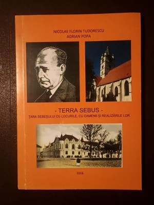 Nicolae Florin Tudorescu; Adrian Popa - Terra Sebus: Țara Sebeșului cu locurile, cu oamenii... foto