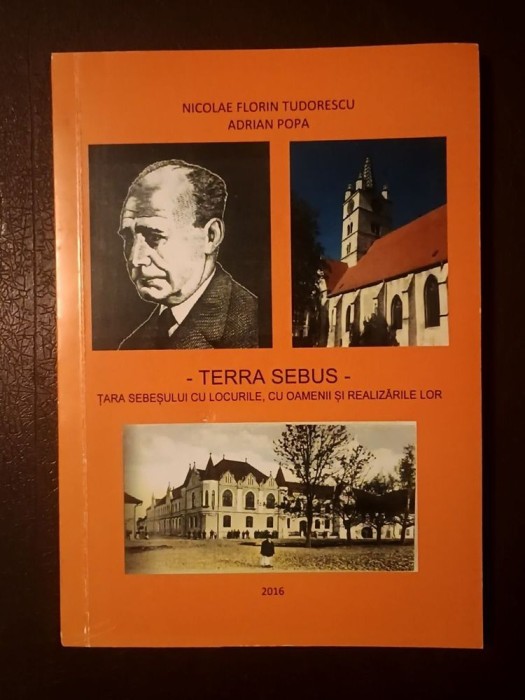 Nicolae Florin Tudorescu; Adrian Popa - Terra Sebus: Țara Sebeșului cu locurile, cu oamenii...