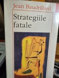 STRATEGIILE FATALE - JEAN BAUDRILLARD