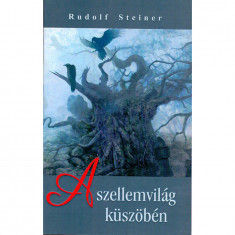 A szellemvilág küszöbén - Rudolf Steiner