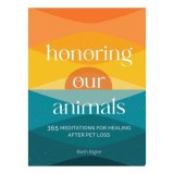 Cumpara ieftin Honoring Our Animals 365 Meditations for Healing After Pet Loss