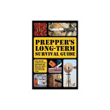 Prepper&#039;s Long-Term Survival Guide: Food, Shelter, Security, Off-The-Grid Power and More Life-Saving Strategies for Self-Sufficient Living