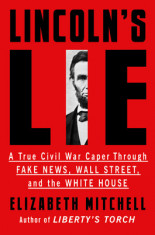 Lincoln&amp;#039;s Lie: A True Civil War Caper Through Fake News, Wall Street, and the White House foto