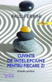 Cuvinte de &icirc;nțelepciune pentru fiecare zi - Paperback brosat - Paul Ferrini - For You