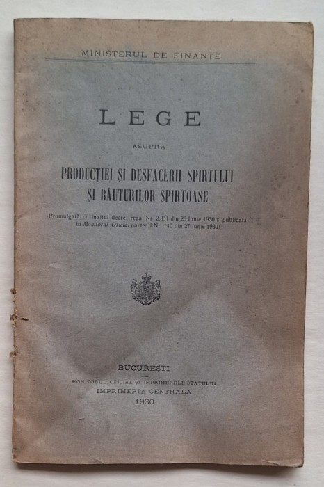 Legea spiritului &amp; băuturilor spirtoase &ndash; Monitorul Oficial, București 1930 &ndash; Regatul Rom&acirc;niei