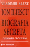 ION ILIESCU BIOGRAFIA SECRETA-VLADIMIR ALEXE-97716