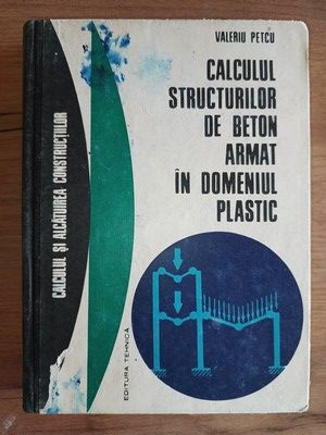 Calculul structurilor de beton armat in domeniul plastic- Valeriu Petcu foto