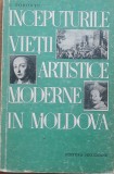 Inceputurile Vietii Artistice Moderne In Moldova - E. Pohontu