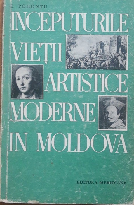 Inceputurile Vietii Artistice Moderne In Moldova - E. Pohontu