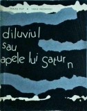 Diluviul sau Apele lui Saturn - Traian Filip, Vasile Nicorovici, Editura Eminescu, Istorie, Mitologie, 1978, Romana