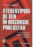 Stereotipuri de gen in discursul publicitar. O incursiune in patriarhatul mediatic - Alina Coman