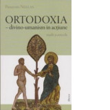 Ortodoxia - divino-umanism in actiune - Panayotis Nellas