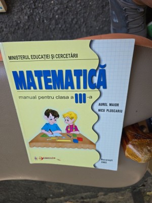 Matematica, manual pentru clasa a III-a - Aurel Maior, Nicu Ploscariu foto