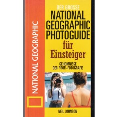 Neil Johnson - Der grosse National Geographic Photoguide fur Einsteiger