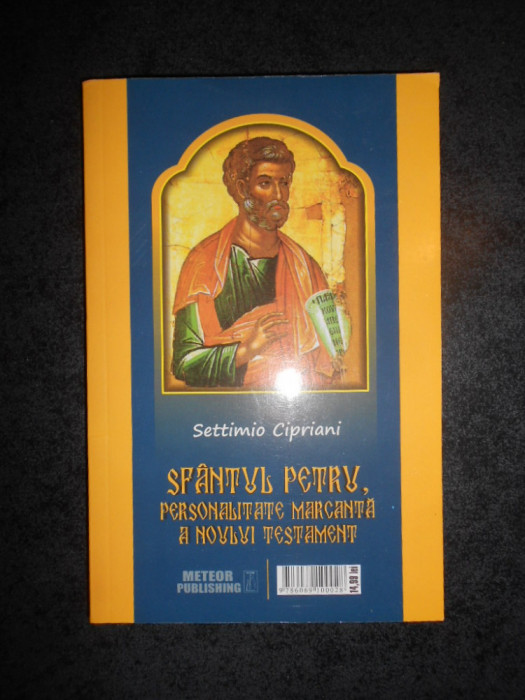 SETTIMIO CIPRIANI - SFANTUL PETRU, PERSONALITATE MARCANTA A NOULUI TESTAMENT