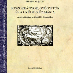 Kis-Halas Judit: BoszorkÃ¡nyok, gyÃ³gyÃ­tÃ³k Ã©s a gyÅ±di SzÅ±z MÃ¡ria. Az orvoslÃ¡s piaca az Ãºjkori DÃ©l-DunÃ¡ntÃºlon - Kis-Halas Judit