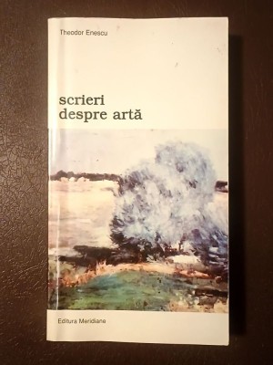 Theodor Enescu - Scrieri despre artă. Ștefan Luchian și spiritul modern &amp;icirc;n pictura rom&amp;acirc;nească foto