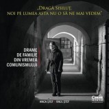 Cumpara ieftin Draga Sisilut, noi pe lumea asta nu o sa ne mai vedem. Drame de familie din vremea comunismului/Anca Stef, Raul Stef