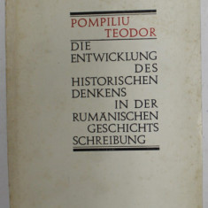 DIE ENTWICKLUNG DES HISTORISCHEN DENKES IN DER RUMANISCHEN GESCHICHTS SCHREIBUNG von POMPILIU TEODOR , 1972