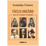 Faclii arzand. File de istorie literara - Luminita Cornea