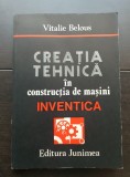 Creația tehnică &icirc;n construcția de mașini. Inventica - Vitalie Belous