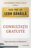 Consultatii gratuite. Despre sensul vietii si ce ramane dupa noi - Leon Danaila, Alexandru-Mihai Gulie