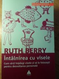 INTALNIREA CU VISELE. CUM SA-TI INTELEGI VISELE SI SA LE FOLOSESTI PENTRU DEZVOLTAREA PERSONALA-RUTH BERRY-355818