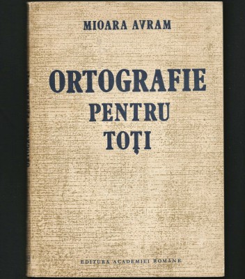 ORTOGRAFIE PENTRU TOȚI - MIOARA AVRAM - CURS / MANUAL LIMBA ROM&amp;Acirc;NĂ foto