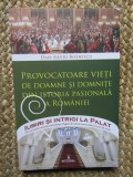 PROVOCATOARE VIETI DE DOAMNE SI DOMNITE DIN ISTORIA PASIONALA A ROMANIEI de DAN-SILVIU BOERESCU