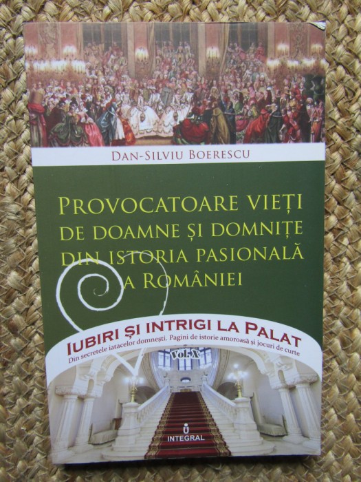 PROVOCATOARE VIETI DE DOAMNE SI DOMNITE DIN ISTORIA PASIONALA A ROMANIEI de DAN-SILVIU BOERESCU