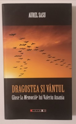 Dragostea si V&amp;acirc;ntul. Glose la Memoriile lui Valeriu ANANIA - Aurel SASU foto