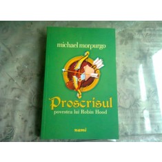 PROSCRISUL, POVESTEA LUI ROBIN HOOD - MICHAEL MORPURGO