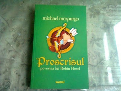 PROSCRISUL, POVESTEA LUI ROBIN HOOD - MICHAEL MORPURGO foto