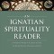 An Ignatian Spirituality Reader