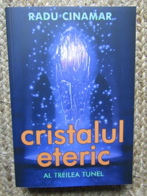 RADU CINAMAR - CRISTALUL ETERIC ( AL TREILEA TUNEL ) - 2020 foto