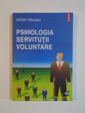 PSIHOLOGIA SERVITUTII VOLUNTARE de ADRIAN NECULAU , 2011