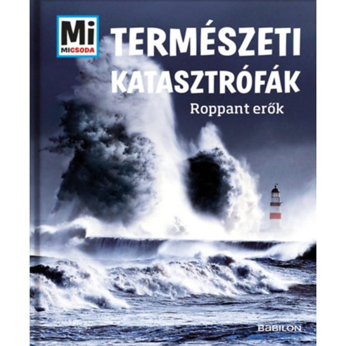 Term&eacute;szeti katasztr&oacute;f&aacute;k - Roppant erők - Mi Micsoda - Manfred Baur
