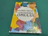 CUNOAȘTEREA OMULUI * ALFRED ADLER * 2019 * 4 3 7