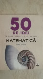 Tony Crilly - 50 de idei pe care trebuie sa le cunosti. Matematica, 2017, Litera